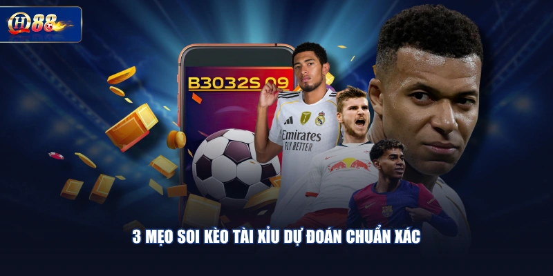 3 mẹo soi kèo Tài Xỉu dự đoán chuẩn xác