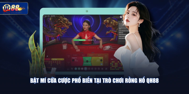 Bật mí cửa cược phổ biến tại trò chơi Rồng Hổ QH88
