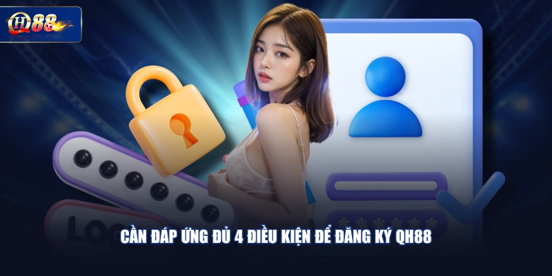 Cần đáp ứng đủ 4 điều kiện để đăng ký QH88