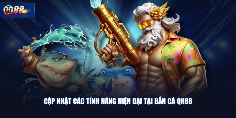 Cập nhật các tính năng hiện đại tại bắn cá QH88