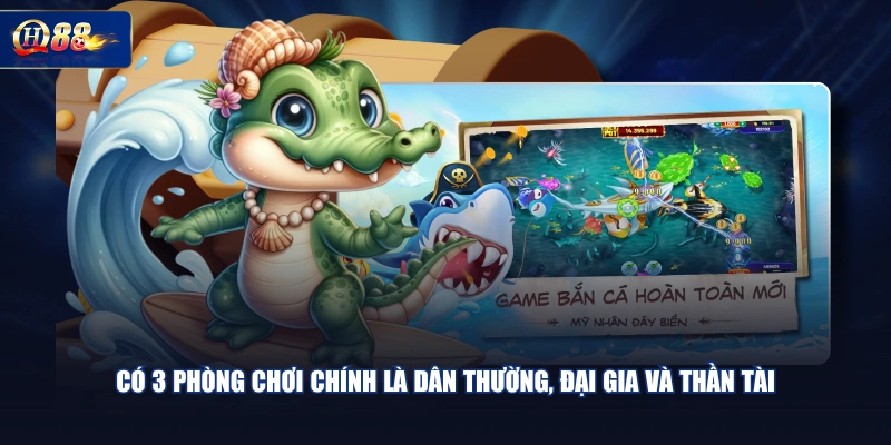 Có 3 phòng chơi chính là Dân Thường, Đại Gia và Thần Tài