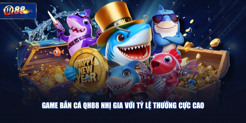 Game bắn cá QH88 Nhị Gia với tỷ lệ thưởng cực cao