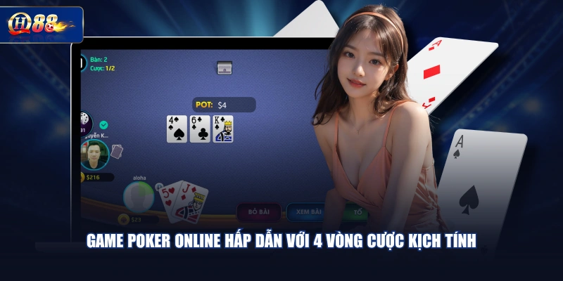 Game Poker online hấp dẫn với 4 vòng cược kịch tính