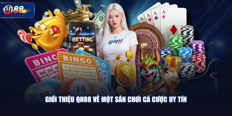 Giới thiệu QH88 về một sân chơi cá cược uy tín