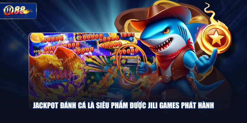 Jackpot Đánh Cá là siêu phẩm được JILI Games phát hành