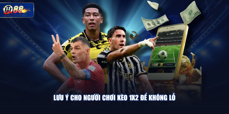 Lưu ý cho người chơi kèo 1x2 để không lỗ