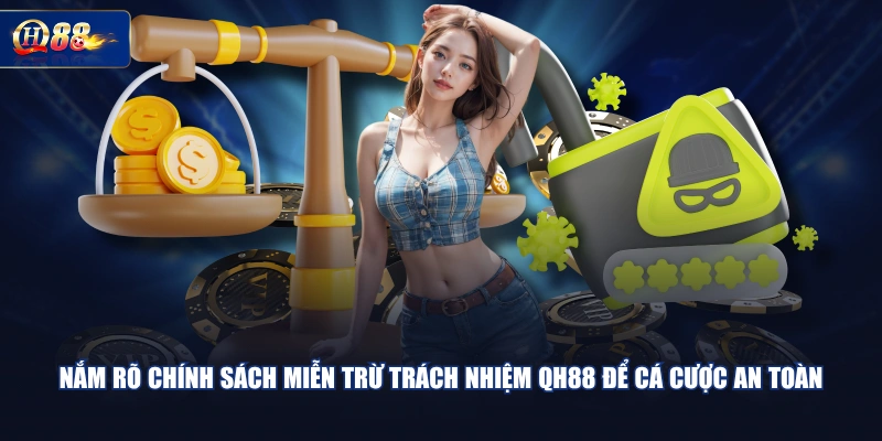 Nắm rõ chính sách miễn trừ trách nhiệm QH88 để cá cược an toàn