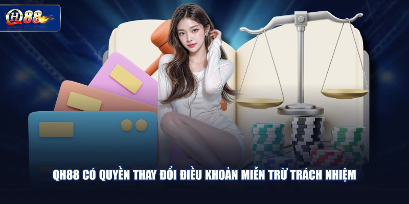 QH88 có quyền thay đổi điều khoản miễn trừ trách nhiệm