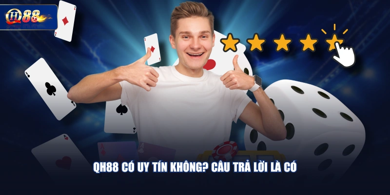 QH88 có uy tín không? Câu trả lời là CÓ