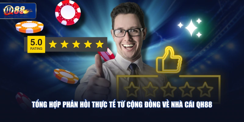 Tổng hợp phản hồi thực tế từ cộng đồng về nhà cái QH88