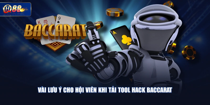 Vài lưu ý cho hội viên khi tải tool hack Baccarat