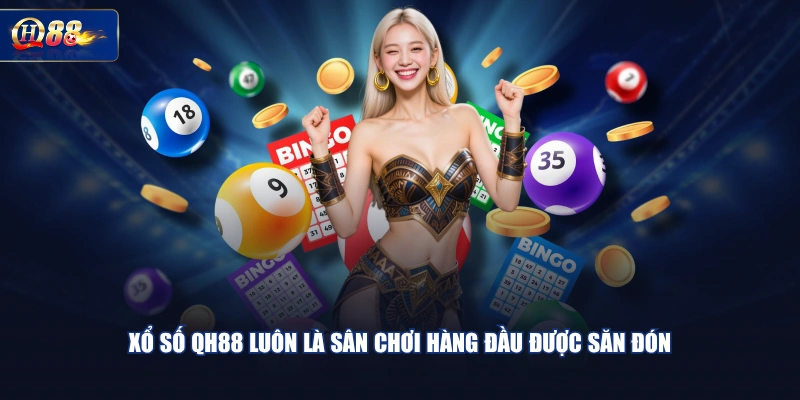 Xổ số QH88 luôn là sân chơi hàng đầu được săn đón
