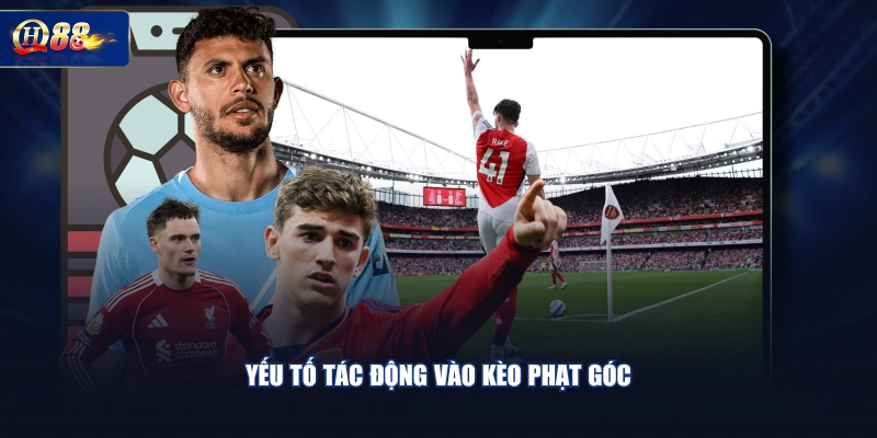 Yếu tố tác động vào kèo phạt góc